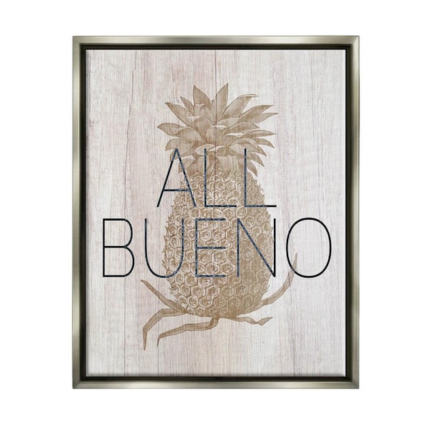 The Stupell Home Decor Collection All Bueno Phrase Pineapple Illustration Rustic by Daphne Polselli Floater Frame Food Wall Art Print 21 in. x 17 in.