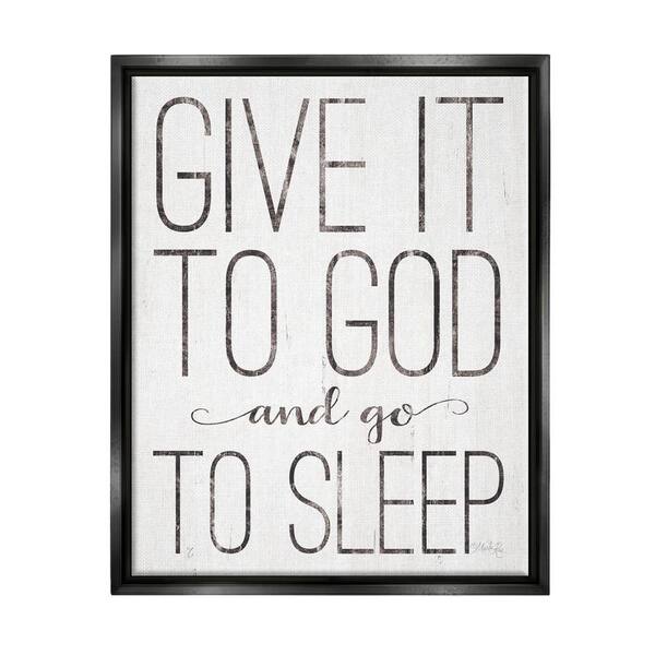 The Stupell Home Decor Collection Give It To God and Go To Sleep Wood Look Sign by Marla Rae Floater Frame Religious Wall Art Print 31 in. x 25 in. .
