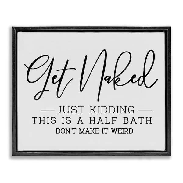 Get Naked Funny Bathroom by LSR Design Studio 1-Piece Black Floater Frame Abstract Graphic Art Print 31 in. x 25 in.