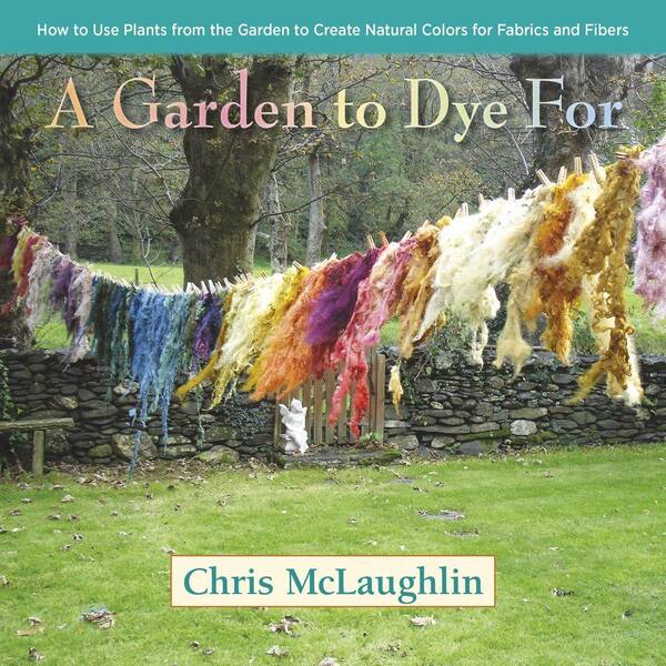 Unbranded A Garden to Dye for: How to Use Plants from the Garden to Create Natural Colors for Fabrics and Fibers