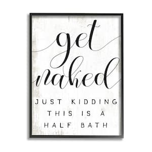 "Get Naked Half Bath Phrase Toilet Room Humor" by Daphne Polselli Framed Country Wall Art Print 11 in. x 14 in.