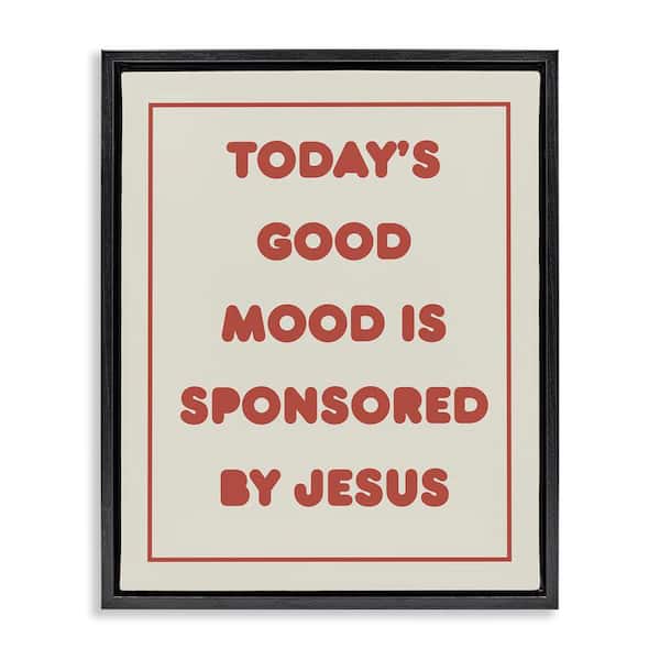 Stupell Industries Good Mood by Jesus by Daphne Polselli Black Floater Frame Religious Graphic Art Print 31 in. x 25 in.