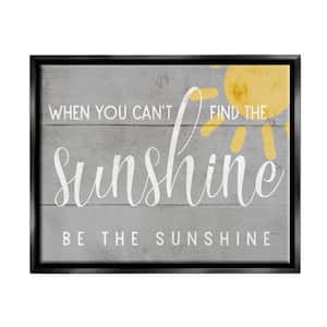 Be the Sunshine Positivity Phrase Charming Sign by Daphne Polselli Floater Frame Country Wall Art Print 21 in. x 17 in.