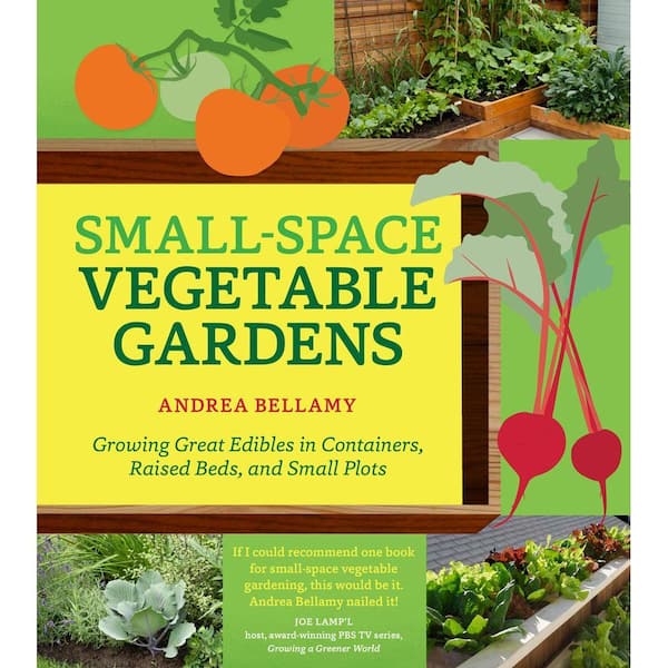 Unbranded Small-Space Vegetable Gardens: Growing Great Edibles in Containers, Raised Beds, and Small Plots