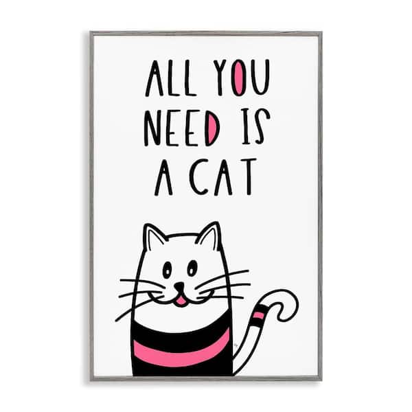 Stupell Industries All You Need is Cat by Martina Pavlova Gray Framed Typography Giclee Art Print 30 in. x 20 in.