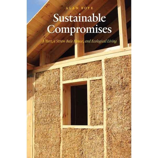 Unbranded Sustainable Compromises: A Yurt, A Straw Bale House and Ecological Living