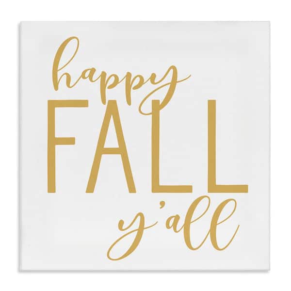 Stupell Industries Happy Fall Y'all Casual Yellow Typography by Lettered and Lined Unframed Graphic Typography Art Print 17 in. x 17 in.