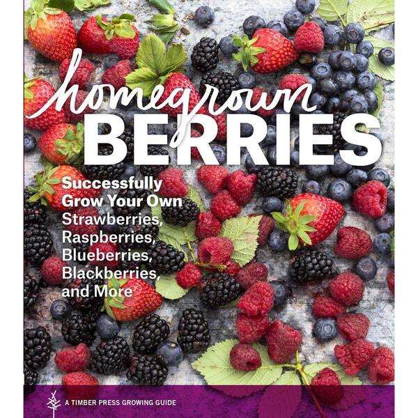 Unbranded Homegrown Berries: Successfully Grow Your Own Strawberries, Raspberries, Blueberries, Blackberries, and More