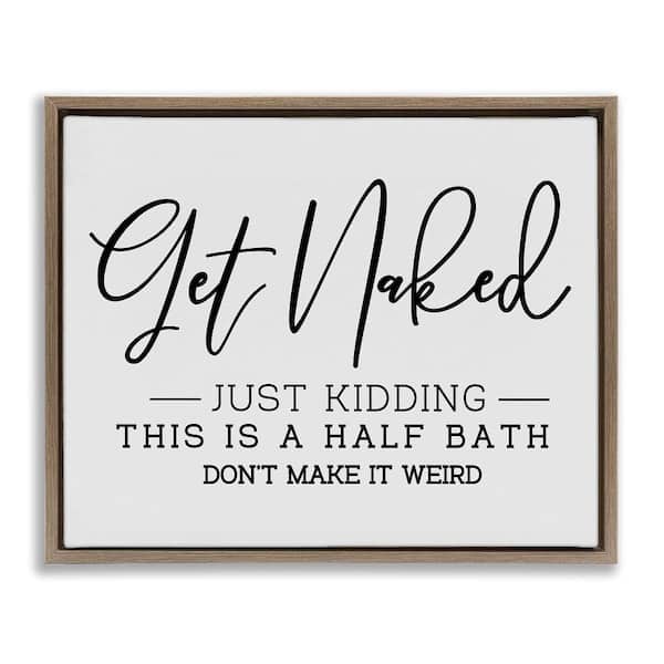 Stupell Industries Get Naked Funny Bathroom by LSR Design Studio 1-Piece Brown Floater Frame Abstract Graphic Art Print 17 in. x 21 in.