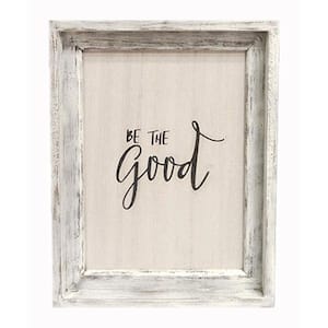 Be The Good Rustic White Wood Framed Wall Decorative Sign