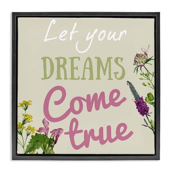 Stupell Industries Dreams Come True with Florals by Kim Allen Black Floater Frame Typography Graphic Art Print 18 in. x 18 in.