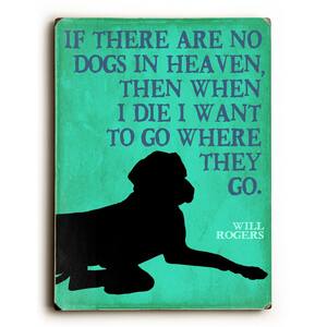 9 in. x 12 in. "If there are no dogs in heaven" by Kate Ward Thacker "Solid Wood" Wall Art