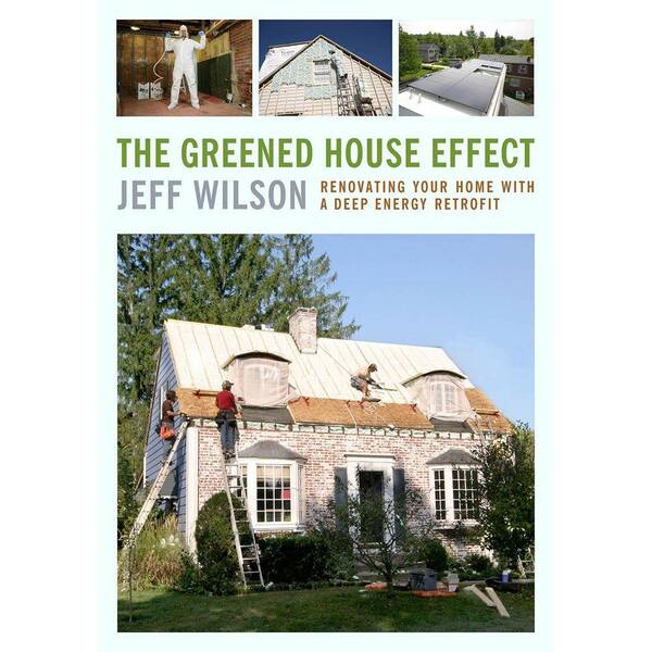 Unbranded The Greened House Effect: Renovating Your Home with a Deep Energy Retrofit