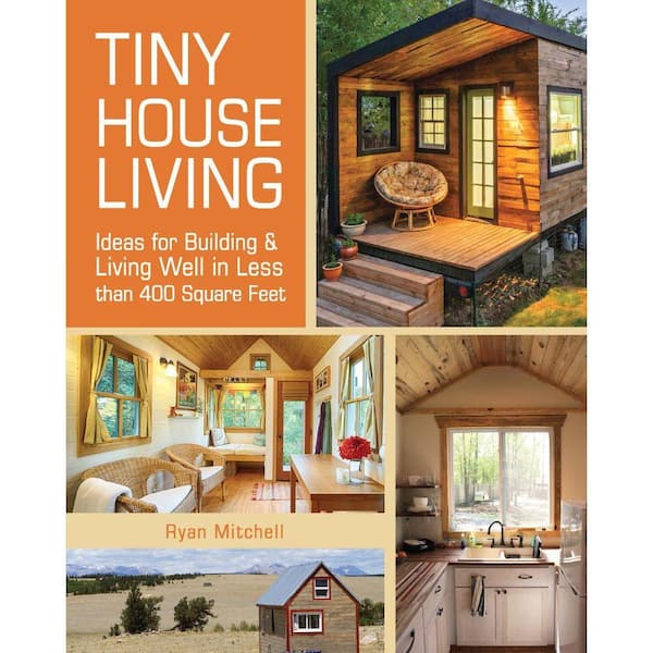 Unbranded Tiny House Living: Ideas for Building and Living Well in Less Than 400 sq. ft.