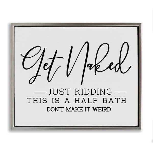 Stupell Industries Get Naked Funny Bathroom by LSR Design Studio 1-Piece Gray Floater Frame Abstract Graphic Art Print 17 in. x 21 in.