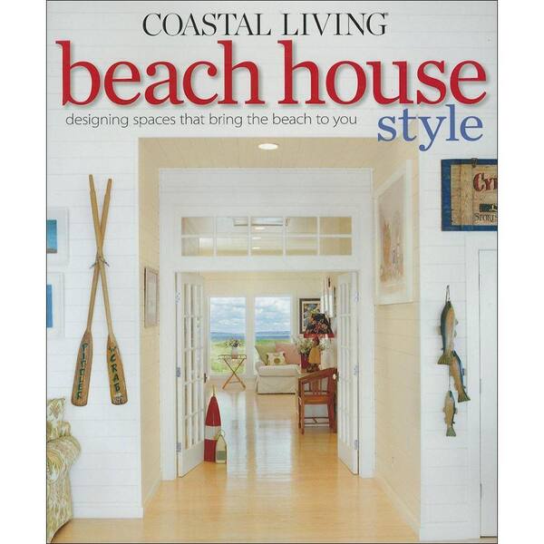 Unbranded Coastal Living Beach House Style Book: Designing Spaces That Bring the Beach to You