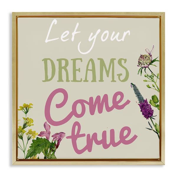 Stupell Industries Dreams Come True with Florals by Kim Allen Gold Floater Frame Typography Graphic Art Print 25 in. x 25 in.