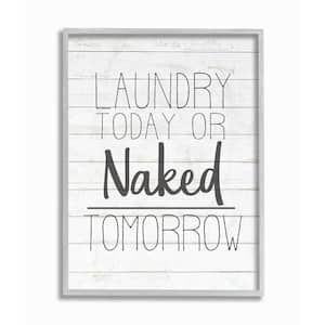 11 in. x 14 in. "Laundry Today or Naked Tomorrow and White Grey Farmhouse" by Kimberly Allen Framed Wall Art