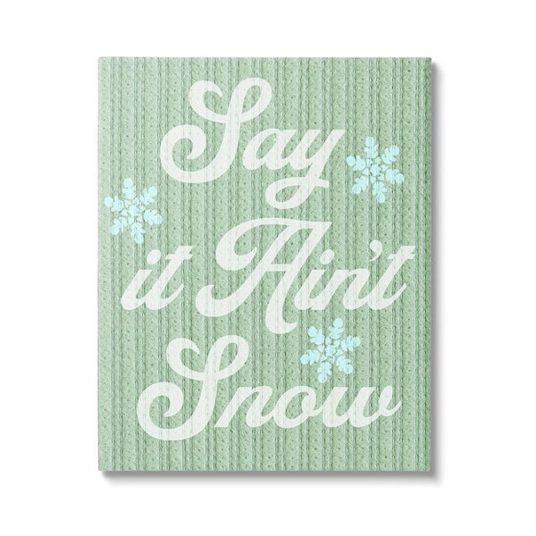 Stupell Industries Green Say It Ain't Snow by Lil' Rue 1-Piece Unframed Graphic Print Typography Poster Art Print 20 in. x 16 in.