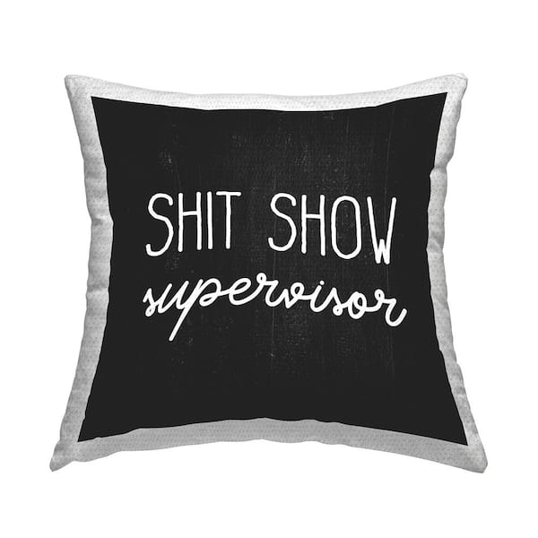 Stupell Industries Sh*t Show Supervisor Humorous Black Rustic Saying Black Square Outdoor Throw Pillow