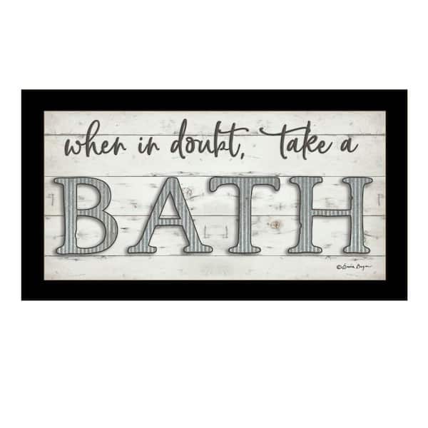 HomeRoots Charlie When in Doubt Take Bath 1-Piece Framed Wall Art 11 in. x 20 in.