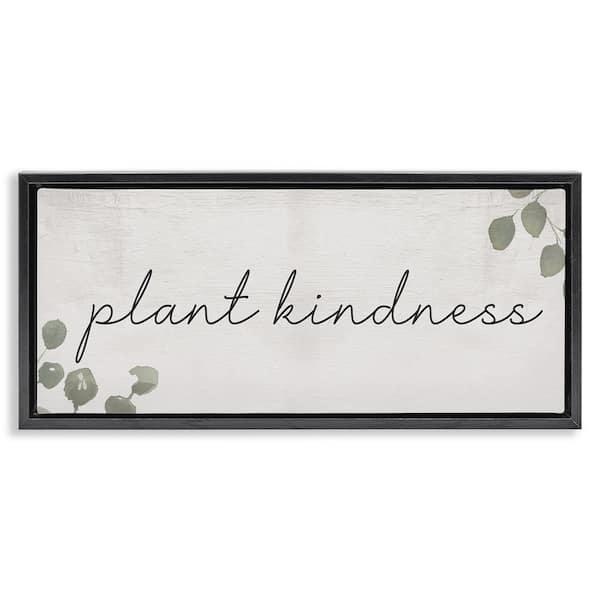 Stupell Industries Plant Kindness Phrase by Daphne Polselli Black Floater Frame Nature Graphic Art Print 14 in. x 31 in.