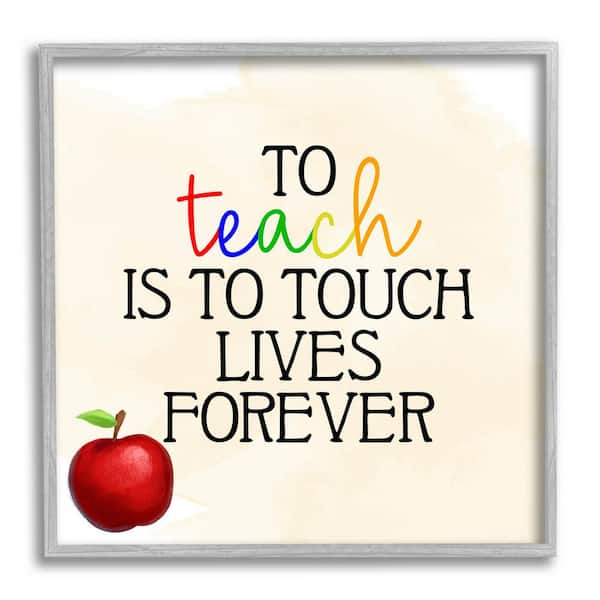 The Stupell Home Decor Collection Teaching Is To Touch Lives Forever Phrase Design by Kim Allen Framed Typography Art Print 12 in. x 12 in.