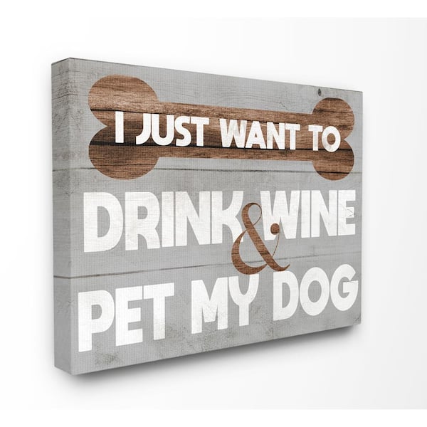 Stupell Industries Drink Wine Pet Dog Funny Pet Grey Word Design By Daphne Polselli Canvas Home Wall Art In X 16 In Pwp 298 Cn 16x The Home Depot