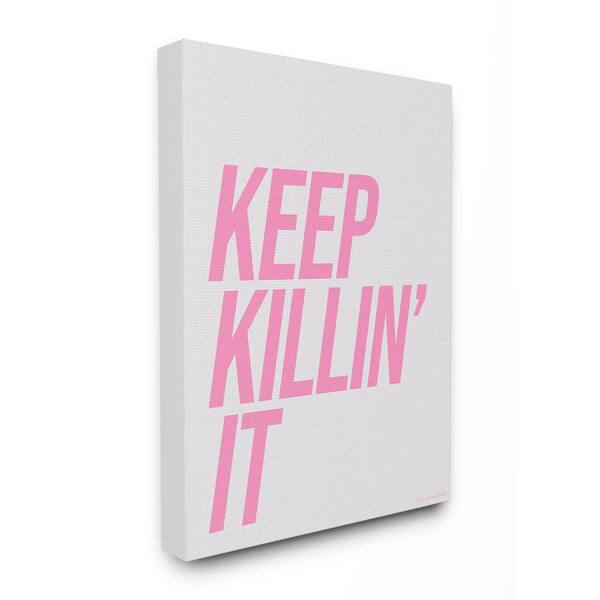 Stupell Industries 24 in. x 30 in. "Pink and Grey Keep Killin It Typography" by Artist Canvas Wall Art