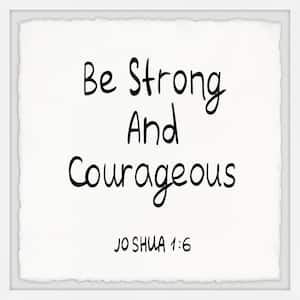 "Be Strong and Courageous" by Marmont Hill Framed Typography Art Print 18 in. x 18 in.