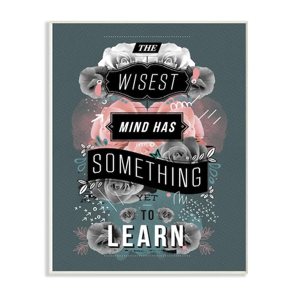 Stupell Industries 10 in. x 15 in. "Wisest Mind Has Something Yet to Learn Floral Typography" by Kavan and Company Wood Wall Art