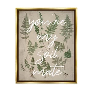 You're My Soil Mate Rustic Fern Motif Calligraphy by Lil' Rue Floater Frame Country Wall Art Print 31 in. x 25 in.