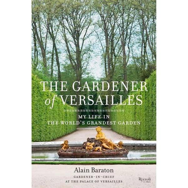 Unbranded The Gardener of Versailles: My Life in the World's Grandest Garden