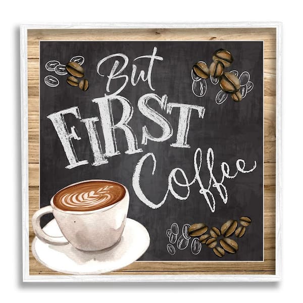 The Stupell Home Decor Collection But First Coffee Typography Chalkboard Latte Beans By ND Art Framed Food Art Print 24 in. x 24 in.